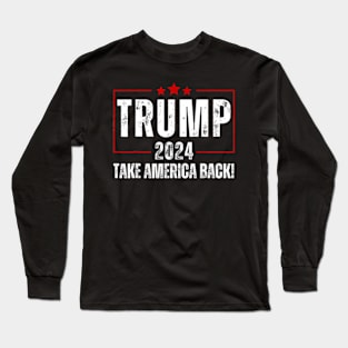 Donald Trump 2024 Take America Back Election - The Return Long Sleeve T-Shirt